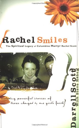 Rachel Smiles: The Spiritrual Legacy of Columbine Martyr Rachel Scott,Used