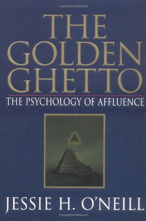 The Golden Ghetto: The Psychology of Affluence,Used