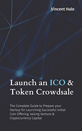 Launch an ICO & Token Crowdsale: The Complete Guide to Prepare your Startup for Launching Successful Initial Coin Offering, rais,Used