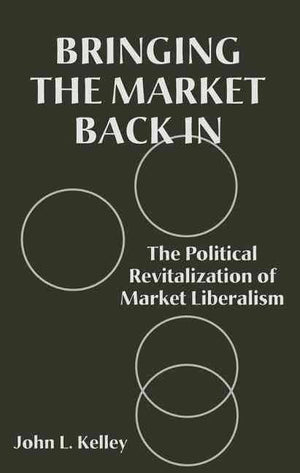 Bringing The Market Back In: The Political Revitalization Of Market Liberalism,Used