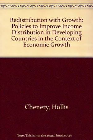 Redistribution with Growth: Policies to Improve Income Distribution in Developing Countries in the Context of Economic Growth (A,Used