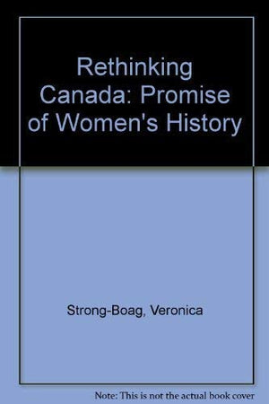 Rethinking Canada: The Promise of Women's History,Used