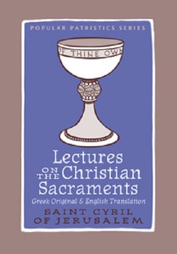Lectures On The Christian Sacraments: The Procatechesis And The Five Mystagogical Catecheses Ascribed To St Cyril Of Jerusalem (,New