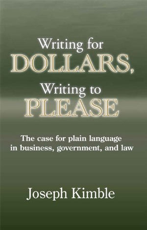 Writing for Dollars, Writing to Please: The Case for Plain Language in Business, Government, and Law,Used