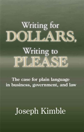 Writing For Dollars, Writing To Please: The Case For Plain Language In Business, Government, And Law