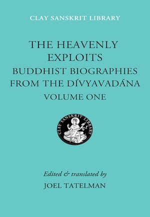The Heavenly Exploits: Buddhist Biographies From The Divyavadana (Clay Sanskrit Library),Used