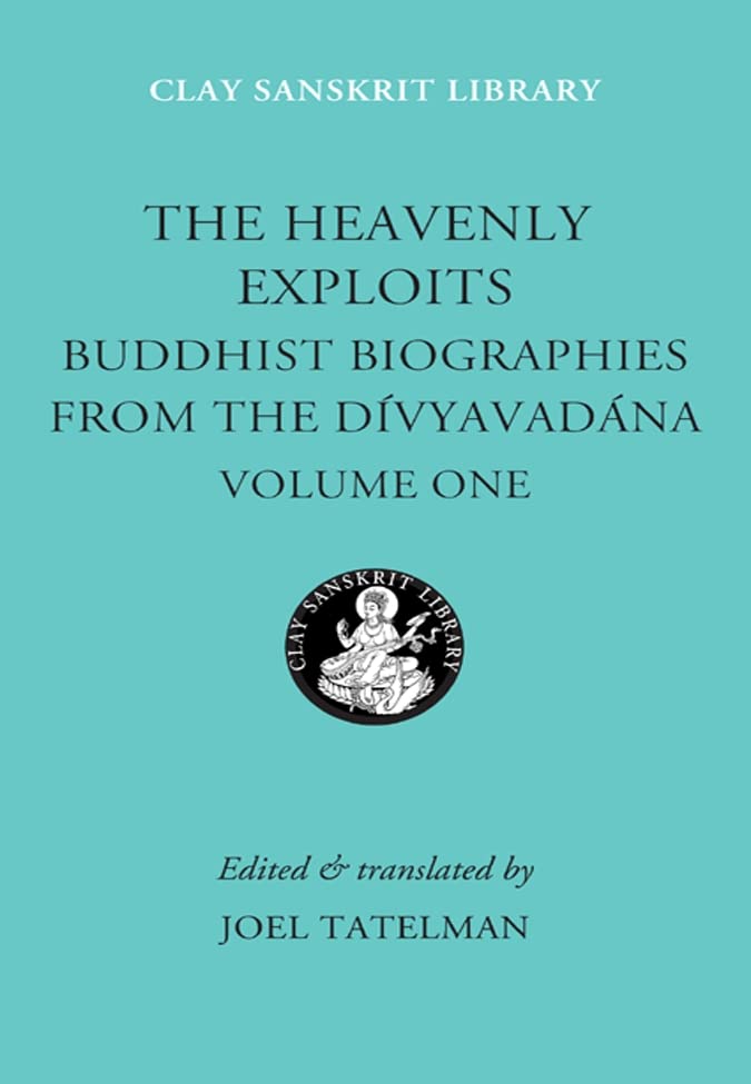The Heavenly Exploits: Buddhist Biographies From The Divyavadana (Clay Sanskrit Library),Used
