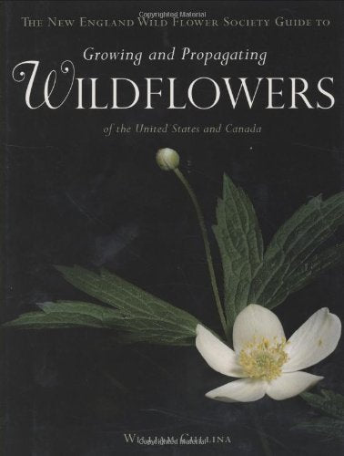 HOUGHTON MIFFLIN HARCOURT The New England Wild Flower Society Guide to Growing & Propagating Wildflowers in the U.S. & Canada