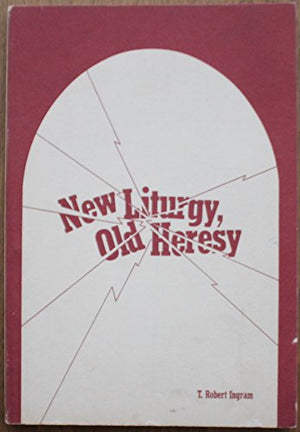 New Liturgy, Old Heresy-used