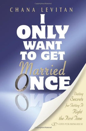 I Only Want to Get Married Once: Dating Secrets for Getting It Right the First Time,Used
