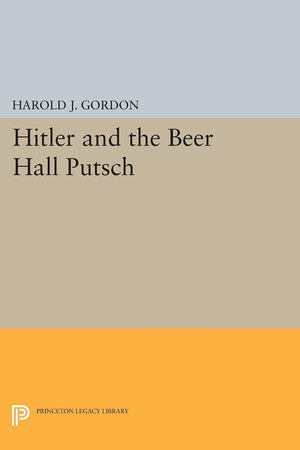 Hitler And The Beer Hall Putsch (Princeton Legacy Library, 1816)