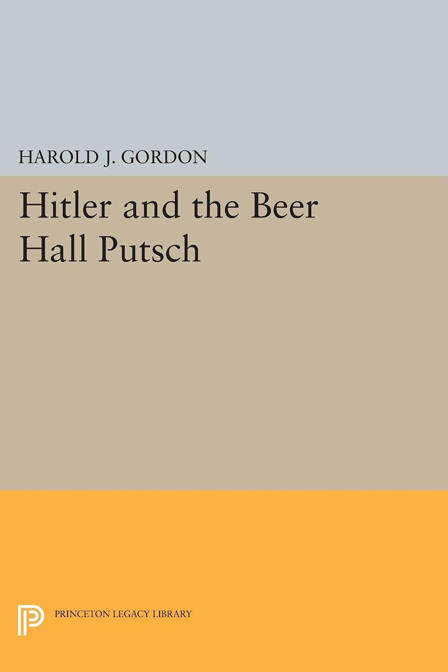 Hitler And The Beer Hall Putsch (Princeton Legacy Library, 1816)
