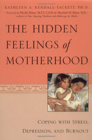The Hidden Feelings of Motherhood: Coping with Stress, Depression, and Burnout,New