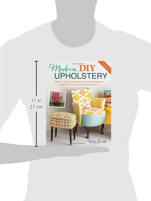 Modern DIY Upholstery: StepbyStep Upholstery and Reupholstery Projects for Beginners and Beyond,Used