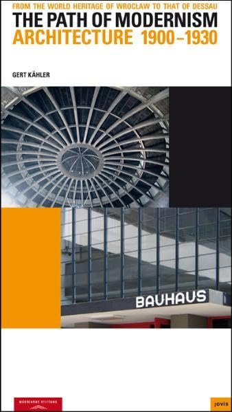 The Path of Modernism: From the World Heritage of Breslau to That of Dessau, The Architecture, 19001930,Used