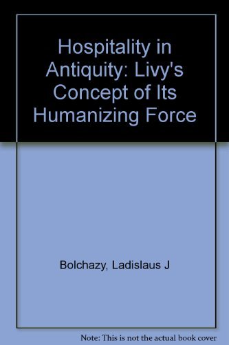 Hospitality in Antiquity: Livy's Concept of Its Humanizing Force,Used