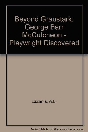 Beyond Graustark: George Barr McCutcheon, Playwright Discovered,Used