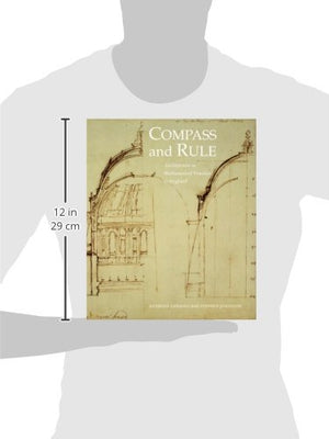 Compass And Rule: Architecture As Mathematical Practice In England 15001750,Used