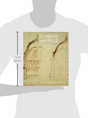 Compass And Rule: Architecture As Mathematical Practice In England 15001750,Used