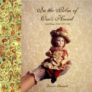 In the Palm of One's Hand: Small Bisque Dolls, 18771920,Used
