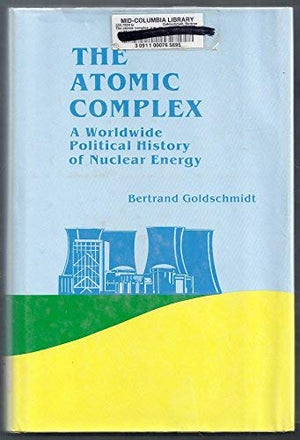 Atomic Complex: A Worldwide Political History of Nuclear Energy,Used