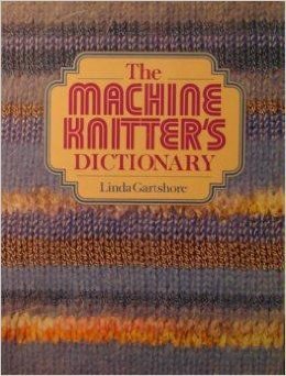 The Machine Knitter'S Dictionary,New