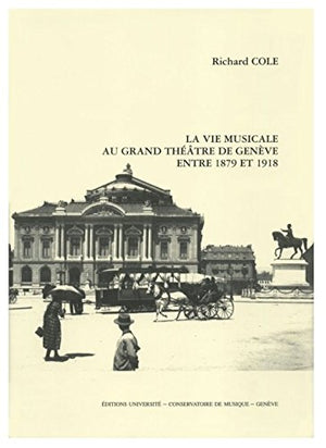 LA VIE MUSICALE AU GRAND THEATRE DE GENEVE ENTRE 1879 ET 1918,Used