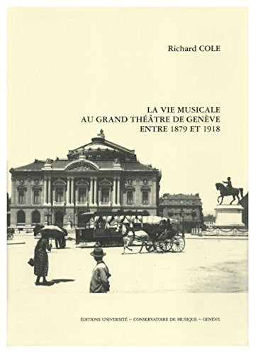 LA VIE MUSICALE AU GRAND THEATRE DE GENEVE ENTRE 1879 ET 1918,Used