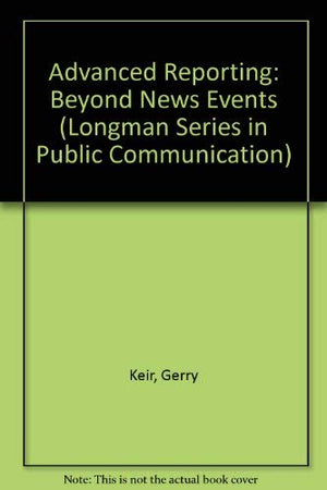 Advanced Reporting: Beyond News Events (Longman Series in Public Communication),Used