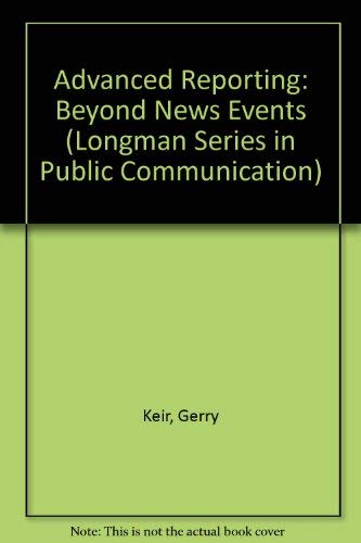 Advanced Reporting: Beyond News Events (Longman Series in Public Communication),Used