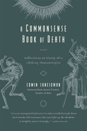 A Commonsense Book of Death: Reflections at Ninety of a Lifelong Thanatologist,New