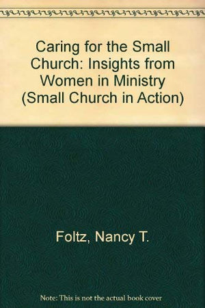 Caring for the Small Church: Insights from Women in Ministry (Small Church in Action),Used