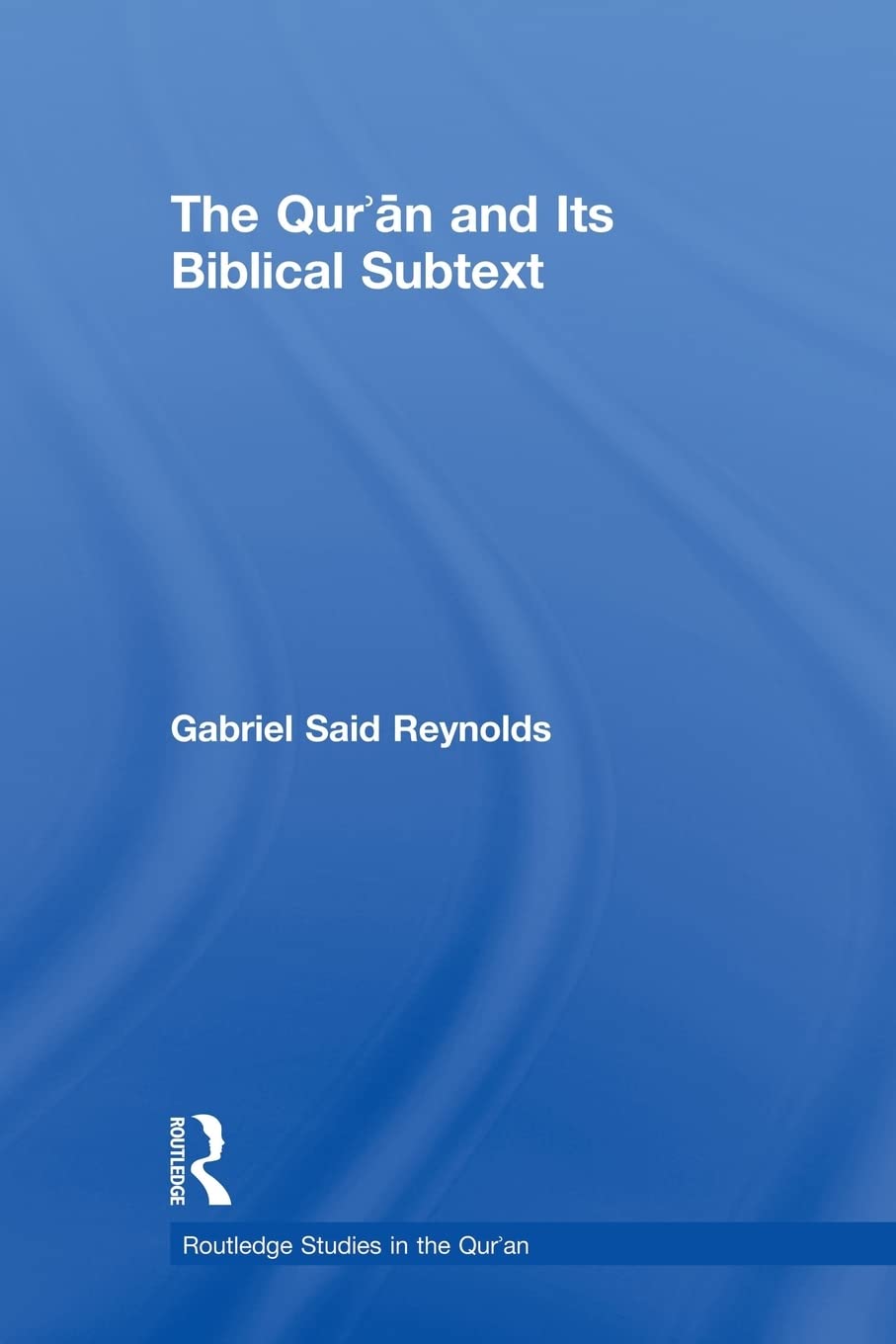 The Qur'An And Its Biblical Subtext (Routledge Studies In The Qur'An),New