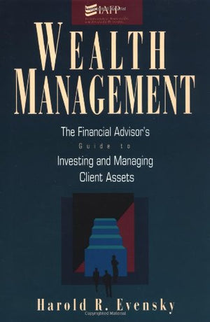 Wealth Management: The Financial Advisor's Guide to Investing and Managing Client Assets,Used