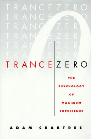 Trance Zero: The Psychology of Maximum Experience,Used