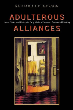 Adulterous Alliances: Home, State, and History in Early Modern European Drama and Painting,Used