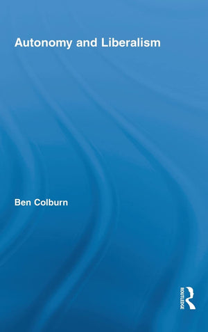Autonomy And Liberalism (Routledge Studies In Contemporary Philosophy)