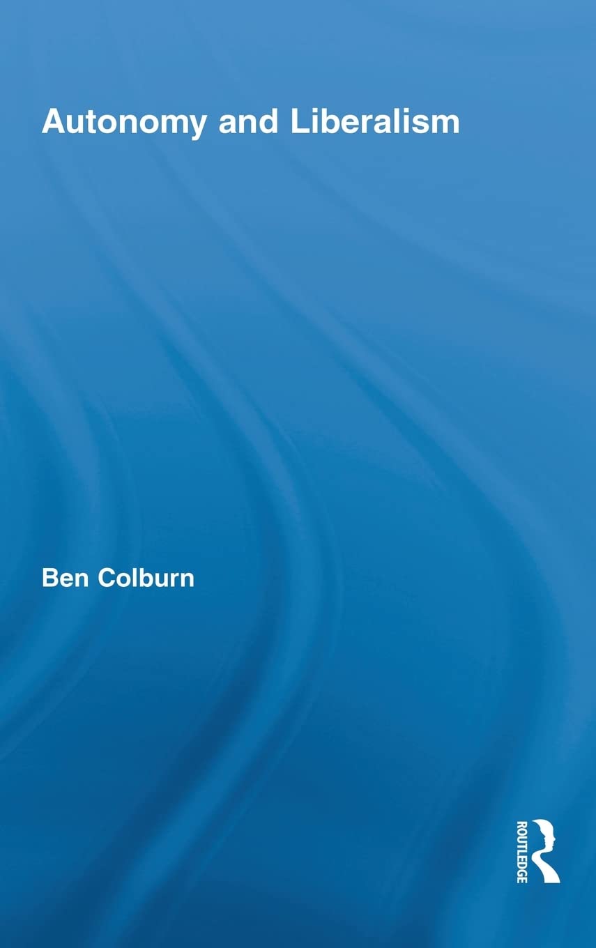 Autonomy And Liberalism (Routledge Studies In Contemporary Philosophy)