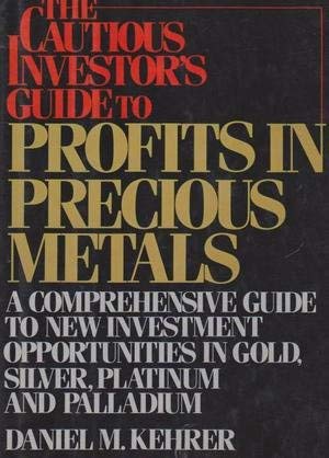 The Cautious Investors Guide to Profits in Precious Metals