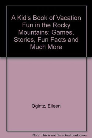 A Kid's Book of Vacation Fun in the Rocky Mountains: Games, Stories, Fun Facts and Much More,Used