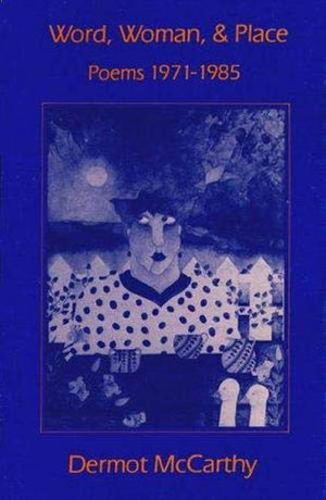 Word, Woman And Place: Poems, 19711985,New