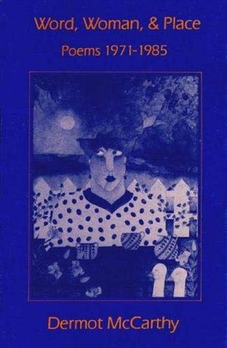 Word, Woman And Place: Poems, 19711985,New