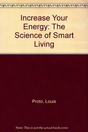 Increase Your Energy: The Science of Smart Living,Used