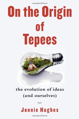 On the Origin of Tepees: The Evolution of Ideas (and Ourselves),New