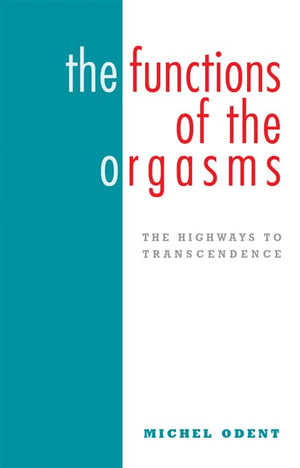 The Functions of the Orgasms: The Highways to Transcendence,Used