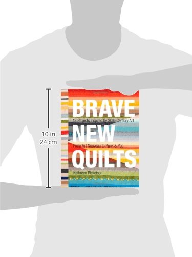 Brave New Quilts: 12 Projects Inspired by 20thCentury Art  From Art Nouveau to Punk & Pop,Used