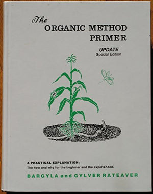 Organic method primer update: A practical explanation : the how and why for the beginner and the experience (Conservation garden,Used