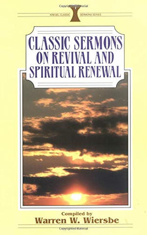 Classic Sermons on Revival and Spiritual Renewal (Kregel Classic Sermons Series),New