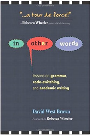 In Other Words: Lessons On Grammar, Codeswitching, And Academic Writing,New