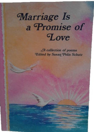 Marriage Is a Promise of Love: A Collection of Poems